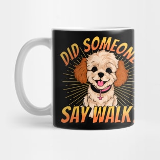 Did Someone Say Walk? Mug